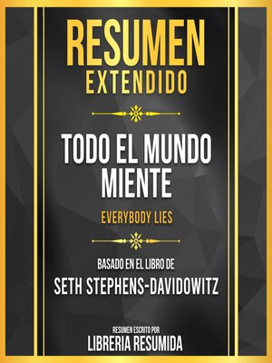 cover image of Resumen Extendido--Todo El Mundo Miente (Everybody Lies)--Basado En El Libro De Seth Stephens-Davidowitz